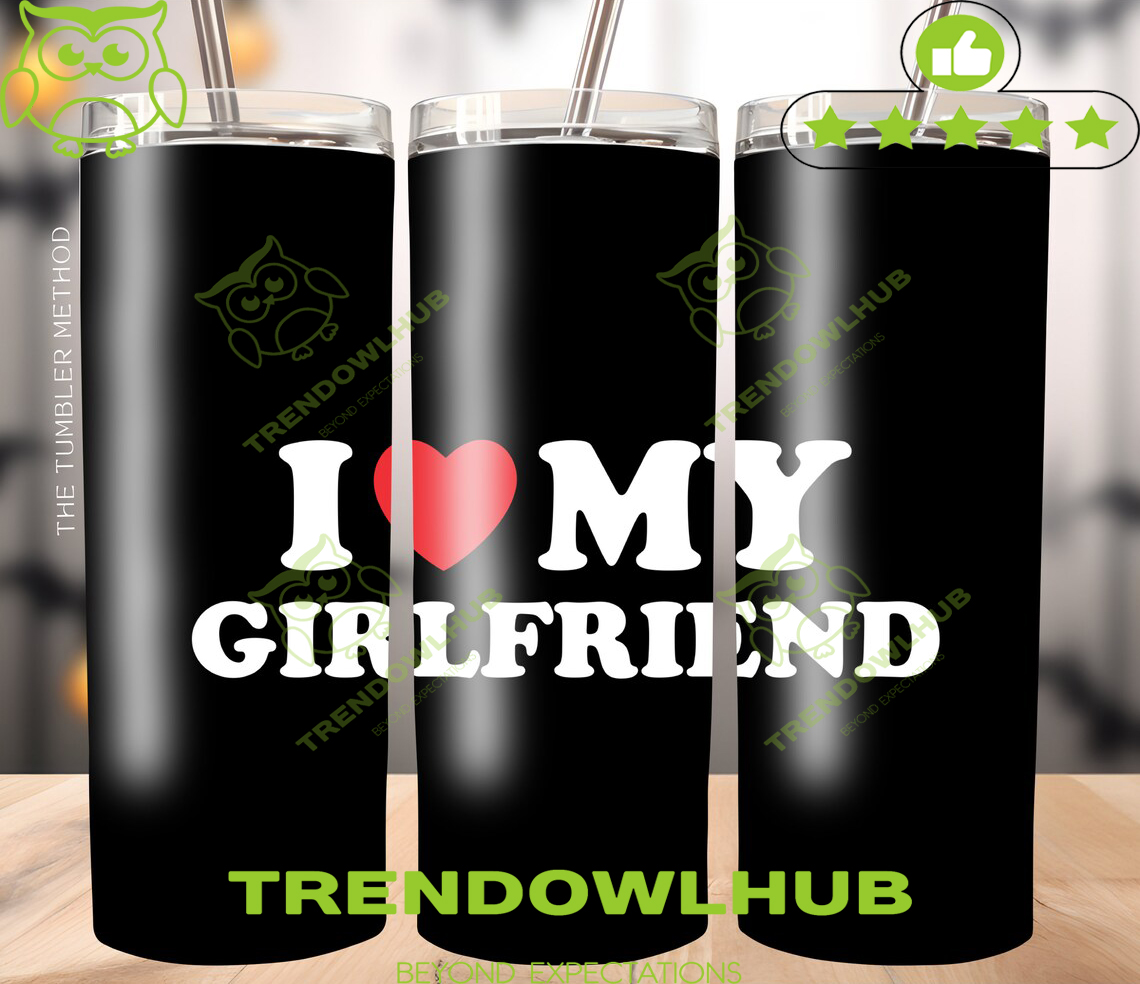 I love my girlfriend skinny tumbler